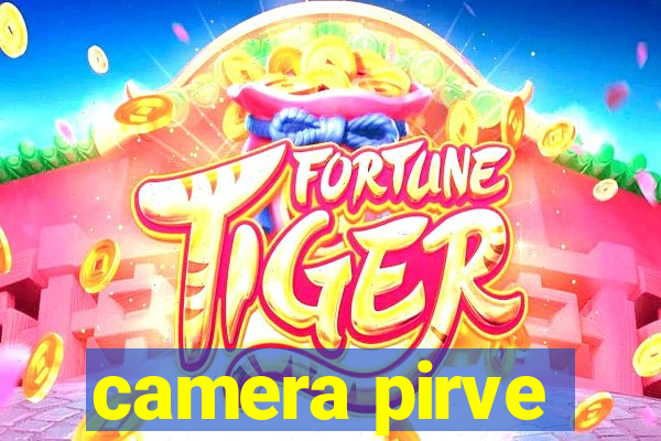 camera pirve